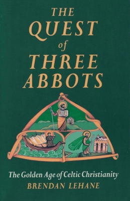 Image for The Quest of Three Abbots : The Golden Age of Celtic Christianity