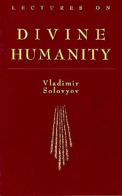 LECTURES ON DIVINE HUMANITY : REVISED AND EDITED BY BORIS JAKIM