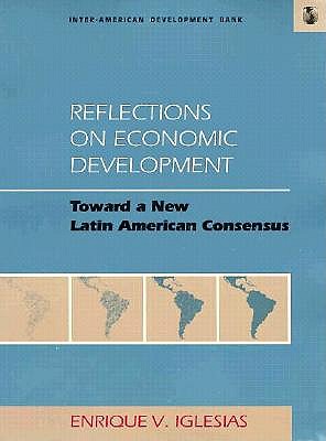 Reflections on Economic Development: Toward a New Latin American Consensus (Inter-American Development Bank)