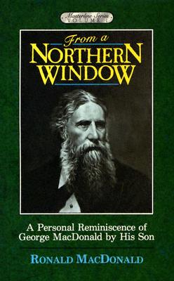 Image for From a Northern Window, A Personal Reminiscence of George MacDonald (Masterline Series, Volume 1)
