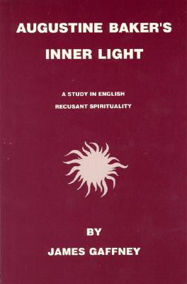 Image for Augustine Baker's Inner Light: A Study in English Recusant Spirituality
