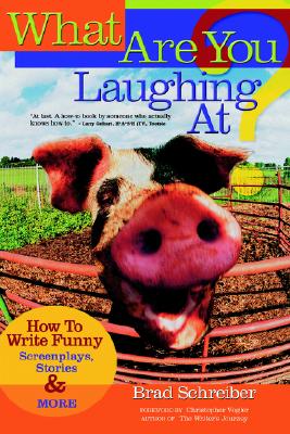 What Are You Laughing At: How to Write Funny Screenplays, Stories, and More
