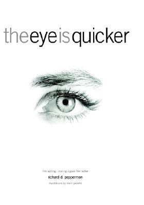 Image for The Eye Is Quicker: Film Editing: Making a Good Film Better The Eye Is Quicker: Film Editing: Making a Good Film Better