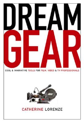 Dream Gear: Cool and Innovative Tools for Film, Video and TV Professionals