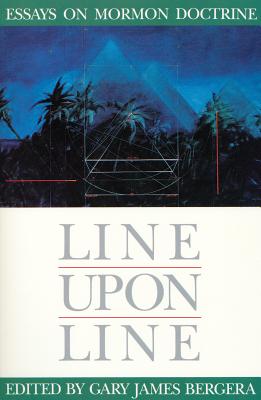 Line upon Line: Essays on Mormon Doctrine (Essays on Mormonism Series)
