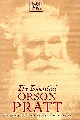The Essential Orson Pratt (Classics in Mormon Thought Series)