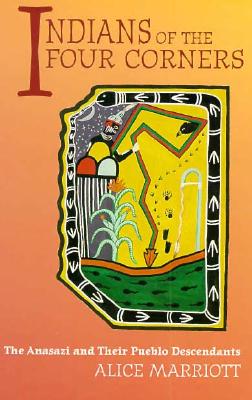 Indians of the Four Corners: The Anasazi and Their Pueblo Descendants