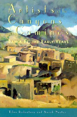 Artists of the Canyons and Caminos: Santa Fe, the Early Years