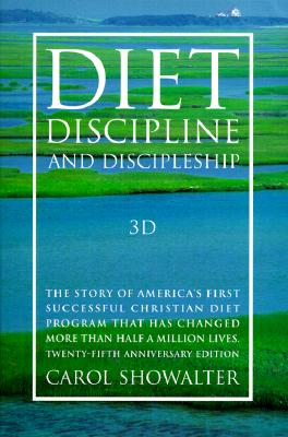 3D: Diet, Discipline, and Discipleship Showalter, Carol