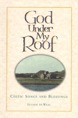 Image for God Under My Roof: Celtic Songs and Blessings God Under My Roof: Celtic Songs and Blessings