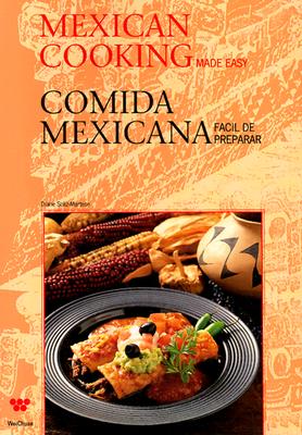 Mexican Cooking Made Easy Comida Mexicana Facil de Preparar (English and Spanish Edition)