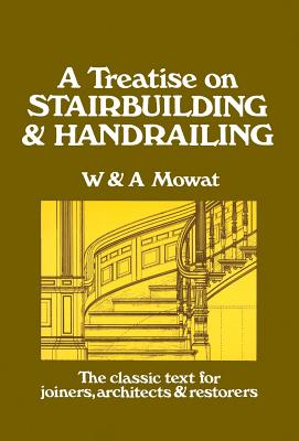 A TREATISE ON STAIRBUILDING AND HANDRAILING