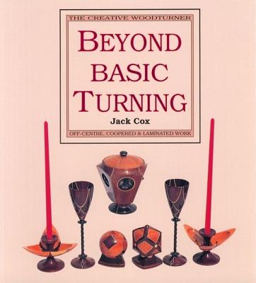 BEYOND BASIC TURNING: OFF-CENTRE, COOPERED & LAMINATED WORK