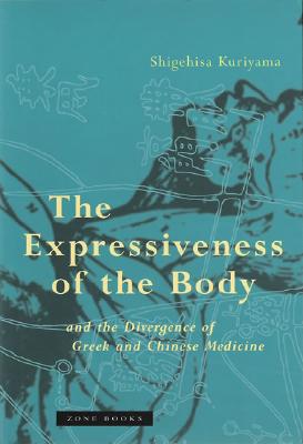 Image for THE EXPRESSIVENESS OF THE BODY And the Divergence of Greek and Chinese Medicine THE EXPRESSIVENESS OF THE BODY And the Divergence of Greek and Chinese Medicine