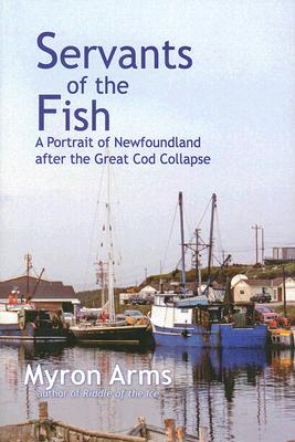 Servants of the Fish: A Portrait of Newfoundland after the Great Cod Collapse