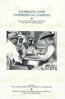 Gambling and Commercial Gaming: Essays in Business, Economics, Philosophy and Science Eadington, William R. and Cornelius, Judy A.