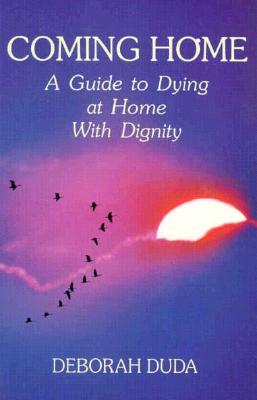 Image for Coming Home: A Guide to Dying at Home With Dignity