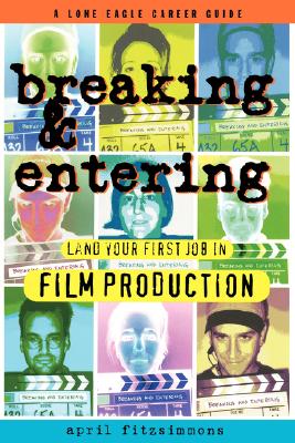 Image for Breaking and Entering: Landing Your First Job in Film Production