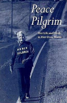 Peace Pilgrim: Her Life and Work in Her Own Words