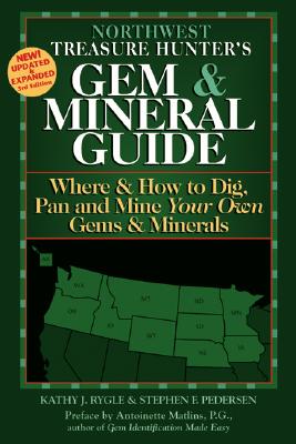 Northwest Treasure Hunter's Gem & Mineral Guide: Where & How to Dig, Pan and Mine Your Own Gems & Minerals (Treasure Hunter's Gem & Mineral Guides)