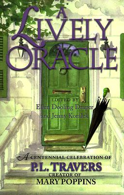 Image for A Lively Oracle: A Centennial Celebration of P.L. Travers, Magical Creator of Mary Poppins A Lively Oracle: A Centennial Celebration of P.L. Travers, Magical Creator of Mary Poppins