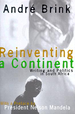 Reinventing a Continent: Writing and Politics in South Africa 1982 - 1998