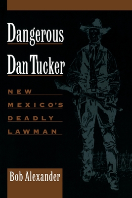 Image for Dangerous Dan Tucker: New Mexico's Deadly Lawman