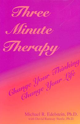 Three Minute Therapy: Change Your Thinking, Change Your Life