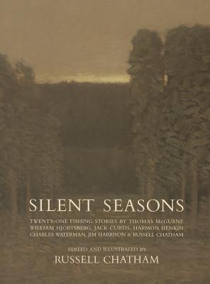 Silent Seasons: 21 Fishing Stories by Thomas McGuane, William Hjortsberg, Jack Curtis, Harmon Henkin, Charles Waterman, Jim Harrison and Russell Chatham