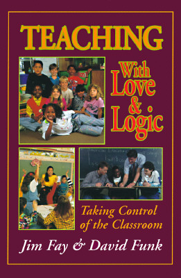 Teaching With Love & Logic: Taking Control of the Classroom