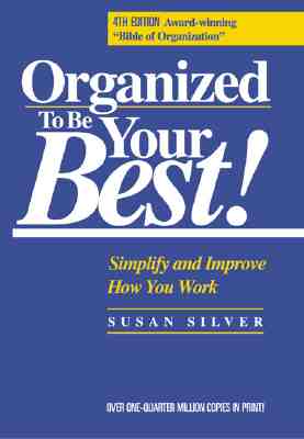 Organized to be Your Best! ; Organized to be Your Best! Simplify and Improve How You Work