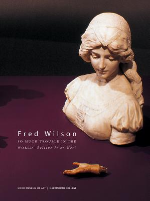 Fred Wilson: So Much Trouble in the World: Believe It or Not!