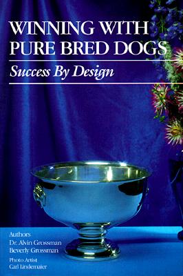 Winning With Pure Bred Dogs Success by Design