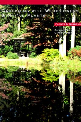 Gardening With Wildflowers and Native Plants (Plants and Gardens Handbook 119)