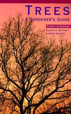 Image for Brooklyn Botanical Garden Record Plants & Gardens - Trees A Gardener s Guide