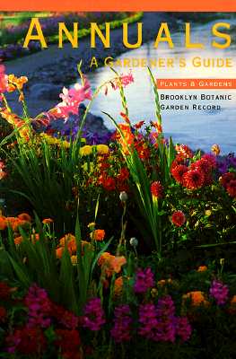 Annuals A Gardener's Guide Brooklyn botanic Garden Record