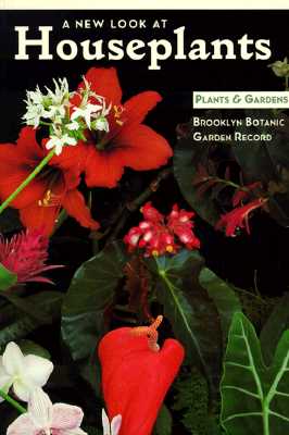 Brooklyn Botanic Gardens Plants & Gardens A New Look At Houseplants Vol.49, NO.3