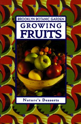 Growing Fruits: Nature s Desserts (Brooklyn Botanic Gardens)