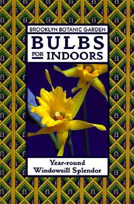 Image for Bulbs for Indoors: Year-Round Windowsill Splendor (Brooklyn Botanic Garden Series, Handbook No. 148)