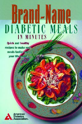 Image for Brand-Name Diabetic Meals in Minutes : Quick & Healthy Recipes to Make Your Meals Tastier & Your Life Easier