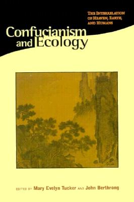 Confucianism and Ecology: The Interrelation of Heaven, Earth, and Humans (Religions of the World and Ecology)