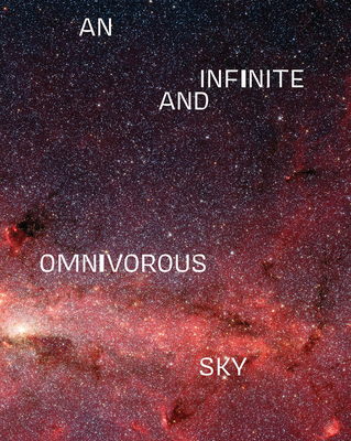 An Infinite and Omnivorous Sky: Infinite and Omnivorous Sky
