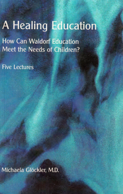 A Healing Education: How Can Waldorf Education Meet the Needs of Children