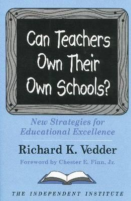 Can Teachers Own Their Own Schools New Strategies of Educational Excellence