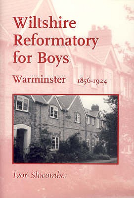 Wiltshire Reformatory for Boys, Warminster, 1856-1924