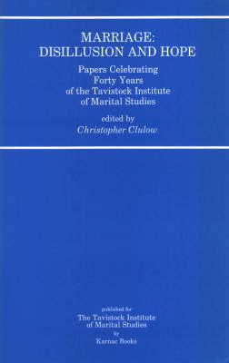 Marriage: Disillusion and Hope: Papers Celebrating Forty Years of the Tavistock Institute of Marital Studies