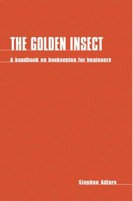 Image for The Golden Insect: A Handbook on Beekeeping for Beginners