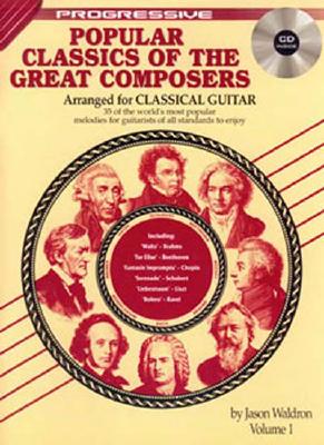 Progressive Popular Classics of the Great Composers Arranged for Classical Guitar, Volume 1