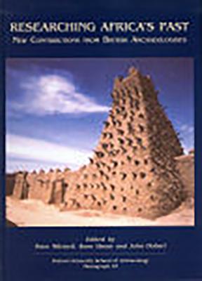 Researching Africa's Past: New contributions from British Archaeologists (Oxford University School of Archaeology Monograph)