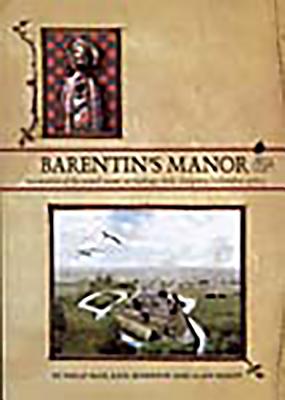 Image for Barentin's Manor: Excavations of the Moated Manor at Harding's Field, Chalgrove, Oxfordshire 1976-9 Barentin's Manor: Excavations of the Moated Manor at Harding's Field, Chalgrove, Oxfordshire 1976-9